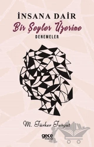 İnsana Dair Bir Şeyler Üzerine Denemeler – M.Türker Turgut – Gece Kitaplığı kitap kapağı