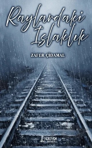 Raylardaki Islaklık – Zafer Çidamal – Serüven Yayınevi kitap kapağı