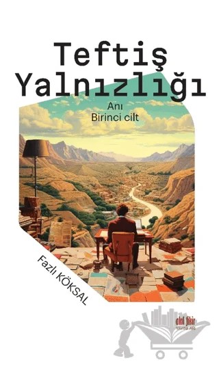 Teftiş Yalnızlığı – Fazlı Köksal – Akıl Fikir Yayınları kitap kapağı