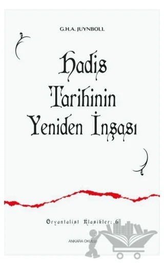 Hadis Tarihinin Yeniden İnşası – Gautier Herald A. Juynboll – Ankara Okulu Yayınları kitap kapağı
