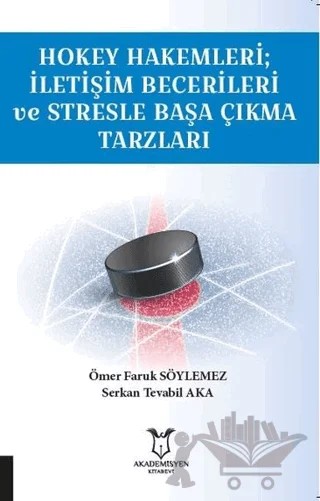 Hokey Hakemleri; İletişim Becerileri ve Stresle Başa Çıkma Tarzları – Ömer Faruk Söylemez, Serkan Tevabil Aka – Akademisyen Kitabevi kitap kapağı
