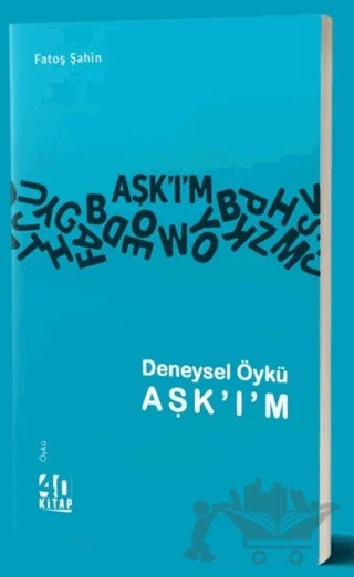 Deneysel Öykü AŞK'I'M – Fatoş Şahin – 40 Kitap kitap kapağı
