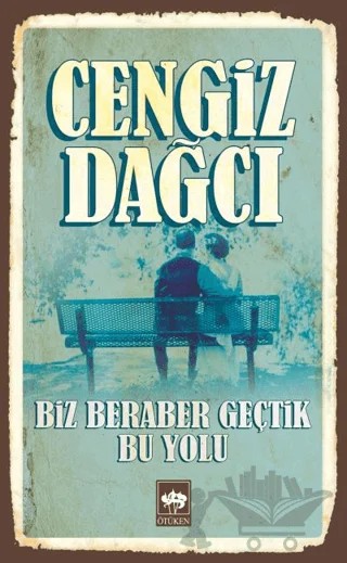 Biz Beraber Geçtik Bu Yolu – Cengiz Dağcı – Ötüken Neşriyat kitap kapağı