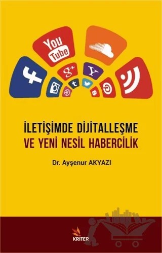 İletişimde Dijitalleşme ve Yeni Nesil Habercilik – Ayşenur Akyazı – Kriter Yayınları kitap kapağı