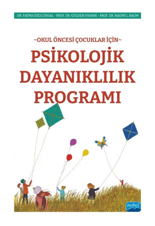 Okul Öncesi Çocuklar İçin PSİKOLOJİK DAYANIKLILIK PROGRAMI – Fatma Özge Ünsal, Gülden Uyanık, Naomi L. Baum – Nobel Akademik Yayıncılık kitap kapağı