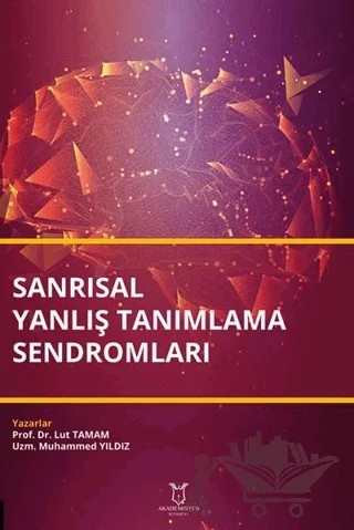Sanrısal Yanlış Tanımlama Sendromları – Lut Tamam, Muhammed Yıldız – Akademisyen Kitabevi kitap kapağı