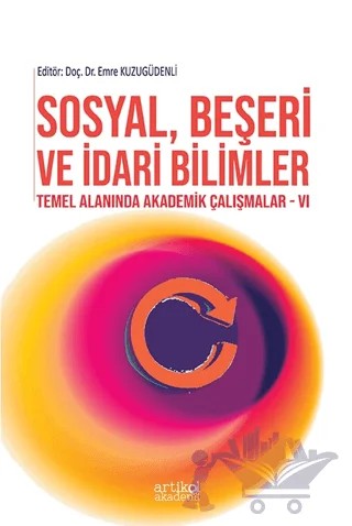 Sosyal, Beşeri Ve İdari Bilimler Temel Alanında Akademik Çalışmalar - VI – Kolektif – Artikel Akademi kitap kapağı