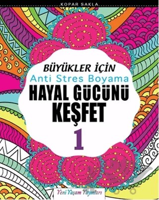 Büyükler İçin Anti Stres Boyama / Hayal Gücünü Keşfet-1 – Kolektif – Yeni Yaşam Yayınları kitap kapağı