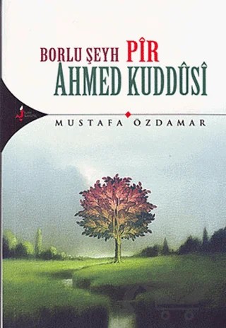 Borlu Şeyh Pir Ahmed Kuddusi – Mustafa Özdamar – Kırk Kandil Yayınları kitap kapağı