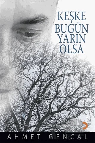 Keşke Bugün Yarın Olsa – Ahmet Gençal – Cinius Yayınları kitap kapağı