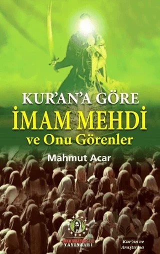 Kur'an'a Göre İmam Mehdi ve Onu Görenler – Mahmut Acar – İmam Rıza Dergahı Yayınları kitap kapağı