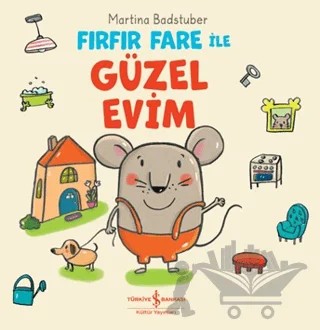 Fırfır Fare ile Güzel Evim – Martina Badstuber – İş Bankası Kültür Yayınları kitap kapağı