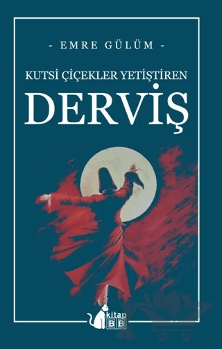 Kutsi Çiçekler Yetiştiren Derviş – Emre Gülüm – BB Kitap kitap kapağı