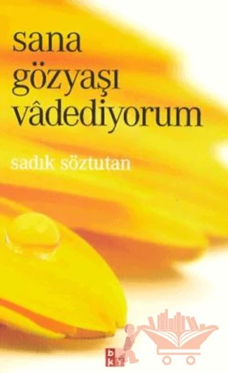Sana Gözyaşı Vadediyorum – Sadık Söztutan – Babıali Kültür Yayıncılığı kitap kapağı