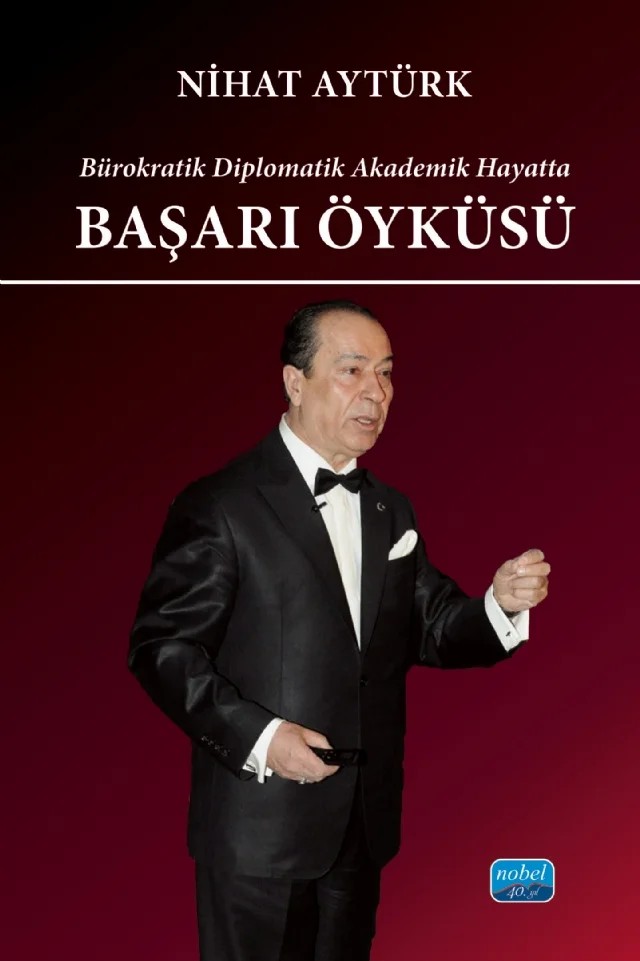 Bürokratik Diplomatik Akademik Hayatta BAŞARI ÖYKÜSÜ – Nihat Aytürk – Nobel Akademik Yayıncılık kitap kapağı