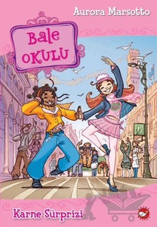 Bale Okulu 4 - Karne Sürprizi – Aurora Marsotto – Beyaz Balina Yayınları kitap kapağı