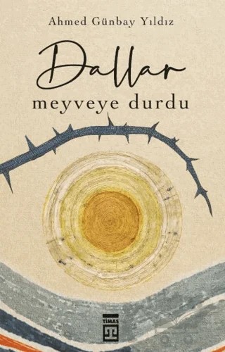 Dallar Meyveye Durdu – Ahmed Günbay Yıldız – Timaş Yayınları kitap kapağı
