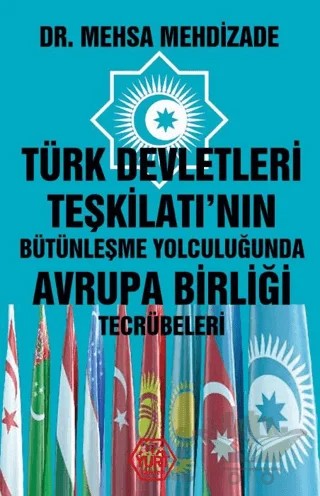 Türk Devletleri Teşkilatı'nın Bütünleşme Yolculuğunda Avrupa Birliği Tecrübeleri – Mehsa Mehdizade – Atayurt Yayınevi kitap kapağı