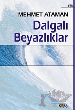 Dalgalı Beyazlıklar – Mehmet Ataman – Kora Yayın kitap kapağı