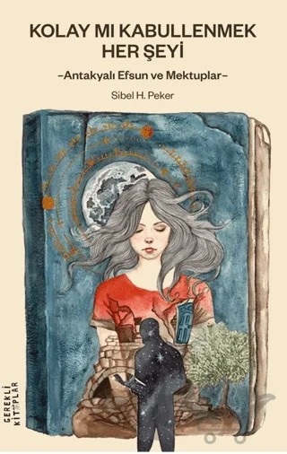 Kolay mı Kabullenmek Her Şeyi – Sibel H. Peker – Gerekli Kitaplar kitap kapağı