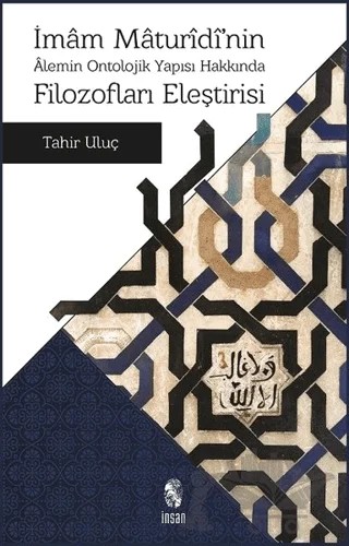 İmam Maturidi'nin Alemin Ontolojik Yapısı Hakkında Filozofları Eleştirisi – Tahir Uluç – İnsan Yayınları kitap kapağı