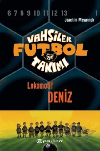 Vahşiler Futbol Takımı 5 - Lokomotif Deniz (Ciltli) – Joachim Masannek – Epsilon Yayınevi kitap kapağı