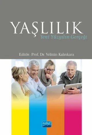 YAŞLILIK: Yeni Yüzyılın Gerçeği – Aykut Aydın, Aylin Aydın Sayılan, Aylin Görgün-Baran, Bilgin Kıray Vural, Çağdaş Demren, Davuthan Günaydın, Dilara ONUR, Dilek Baybora, Dilek Hocaoğlu, Ebru Akbaş, Elçin Tezel, Erdi Ekren, Esra Serdar Tekeli, Fatma Arpacı, Füsun Kökalan Çımrın, Gönül İçli, Gülay Taşdemir Yiğitoğlu, Gülüşan Özgün Baş – Nobel Akademik Yayıncılık kitap kapağı