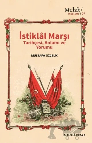 İstiklal Marşı Tarihçesi Anlamı ve Yorumu – Mustafa Özçelik – Muhit Kitap kitap kapağı