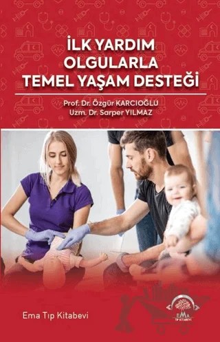 İlk Yardım Olgularla Temel Yaşam Desteği – Sarper Yılmaz, Özgür Karcıoğlu – EMA Tıp Kitabevi kitap kapağı