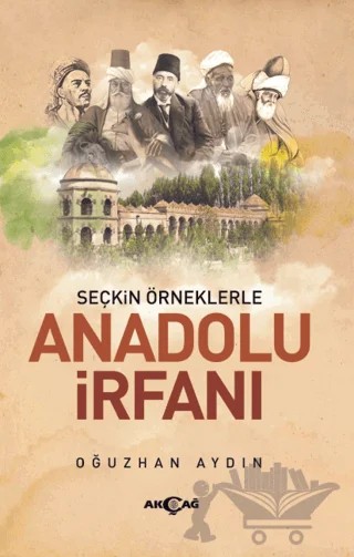 Seçkin Örneklerle Anadolu İrfanı – Oğuzhan Aydın – Akçağ Yayınları kitap kapağı