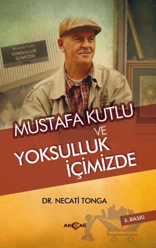 Mustafa Kutlu ve Yoksulluk İçimizde – Necati Tonga – Akçağ Yayınları kitap kapağı