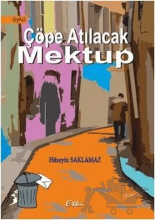 Çöpe Atılacak Mektup – Hüseyin Saklamaz – Etki Yayınları kitap kapağı