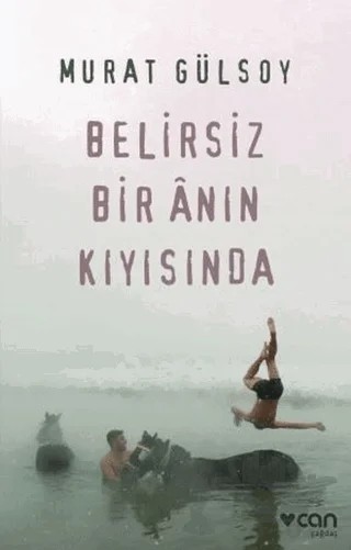 Belirsiz Bir Anın Kıyısında – Murat Gülsoy – Can Yayınları kitap kapağı