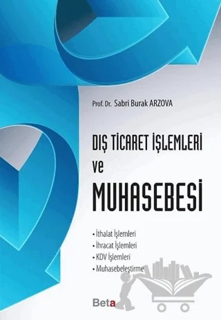 Dış Ticaret İşlemleri ve Muhasebesi – Sabri Burak Arzova – Beta Yayınevi kitap kapağı