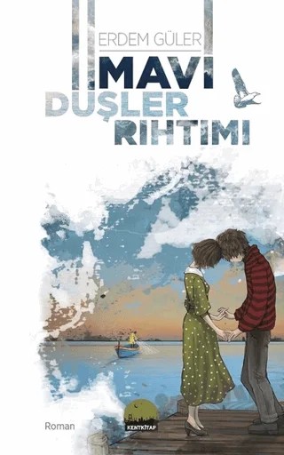 Mavi Düşler Rıhtımı – Erdem Güler – Kent Kitap kitap kapağı