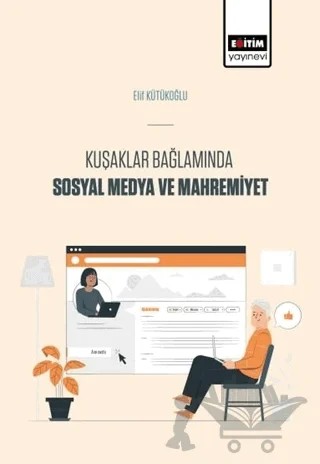 Kuşaklar Bağlamında Sosyal Medya Ve Mahremiyet – Elif Kütükoğlu – Eğitim Yayınevi - Bilimsel Eserler kitap kapağı