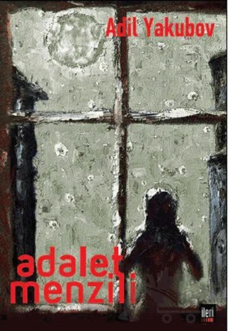 Adalet Menzili – Adil Yakubov – İleri Yayınları kitap kapağı