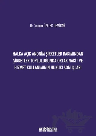 Halka Açık Anonim Şirketler Bakımından Şirketler Topluluğunda Ortak Nakit ve Hizmet Kullanımının Hukuki Sonuçları – Sanem Üzeler Demirağ – On İki Levha Yayınları kitap kapağı