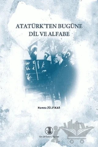 Atatürk'ten Bugüne Dil ve Alfabe – Hamza Zülfikar – Türk Dil Kurumu Yayınları kitap kapağı