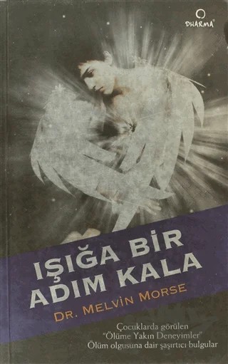 Işığa Bir Adım Kala – Melvin Morse, Paul Perry – Dharma Yayınları kitap kapağı