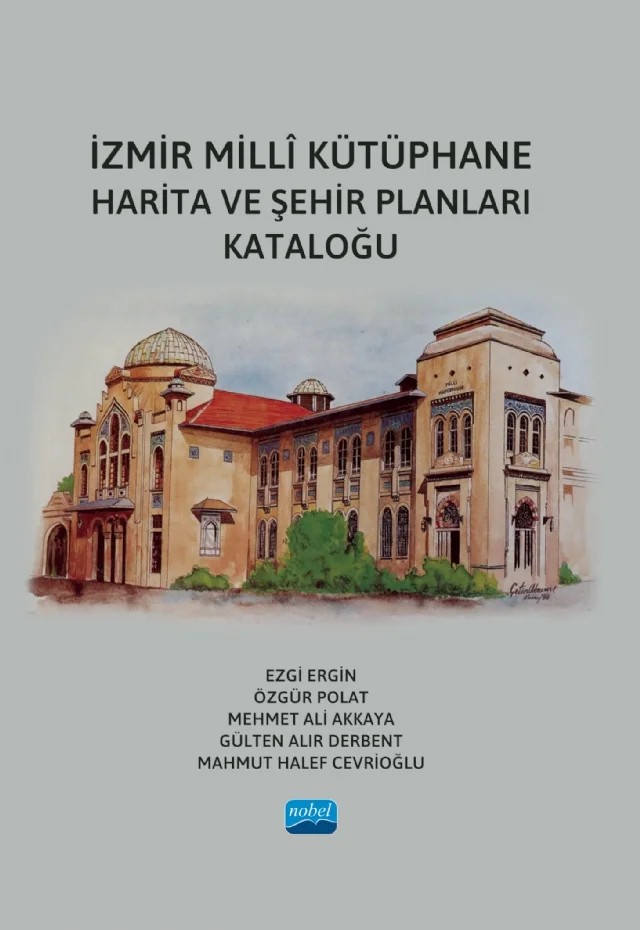 İzmir Millî Kütüphane Harita ve Şehir Planları Kataloğu – Ezgi Ergin, Özgür Polat, Mehmet Ali Akkaya, Gülten Alır Derbent, Mahmut Halef Cevrioğlu – Nobel Akademik Yayıncılık kitap kapağı