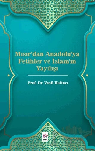 Mısır'dan Anadolu'ya Fetihler ve İslam'ın Yayılışı – Vasfi Haftacı – Arel Kitap kitap kapağı