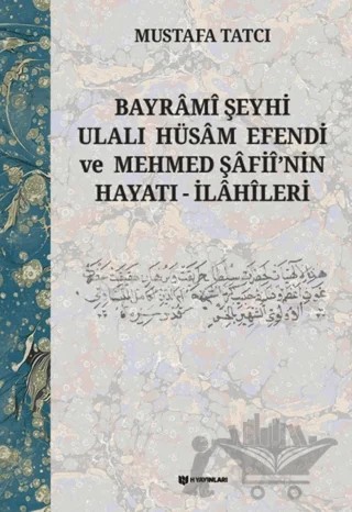 Bayrami Şeyhi Ulalı Hüsam Efendi ve Mehmed Şafii'nin Hayatı - İlahileri – Mustafa Tatcı – H Yayınları kitap kapağı