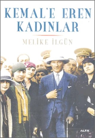 Kemal’e Eren Kadınlar – Melike İlgün – Alfa Yayınları kitap kapağı