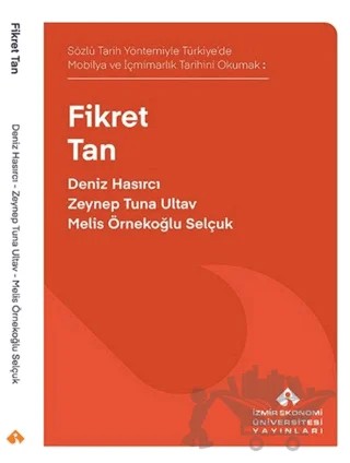 Sözlü Tarih Yöntemiyle Türkiye’de Mobilya ve İçmimarlık Tarihini Okumak: Fikret Tan – Deniz Hasırcı, Zeynep Tuna Ultav, Melis Örnekoğlu Selçuk – İzmir Ekonomi Üniversitesi Yayınları kitap kapağı