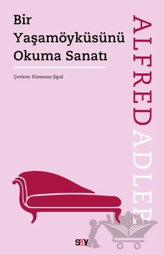 Bir Yaşamöyküsünü Okuma Sanatı – Alfred Adler – Say Yayınları kitap kapağı