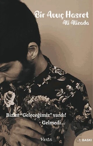 Bir Avuç Hasret - Bizim Geleceğimiz vardı! Gelmedi... – Ali Alizada – Vesta Yayınları kitap kapağı