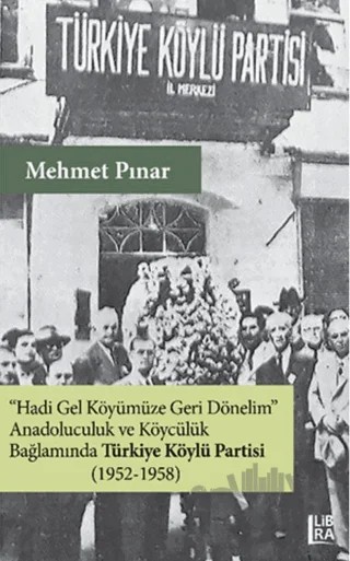 Anadoluculuk ve Köycülük Bağlamında Türkiye Köylü Partisi (1952-1958) – Mehmet Pınar – Libra Yayınları kitap kapağı