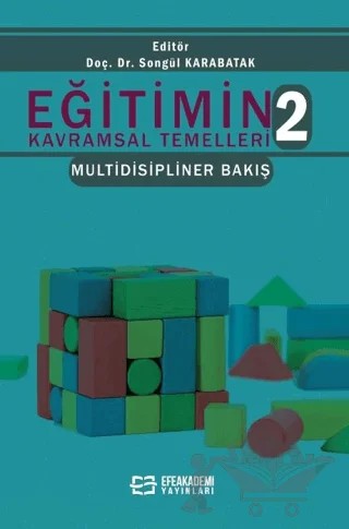 Eğitimin Kavramsal Temelleri 2 Multidisipliner Bakış – Songül Karabatak – Efe Akademi Yayınları kitap kapağı