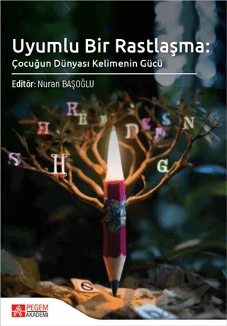 Uyumlu Bir Rastlaşma: Çocuğun Dünyası Kelimenin Gücü – Kolektif – Pegem Akademi Yayıncılık kitap kapağı